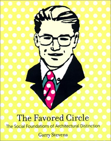 The Favored Circle: The Social Foundations of Architectural Distinction
